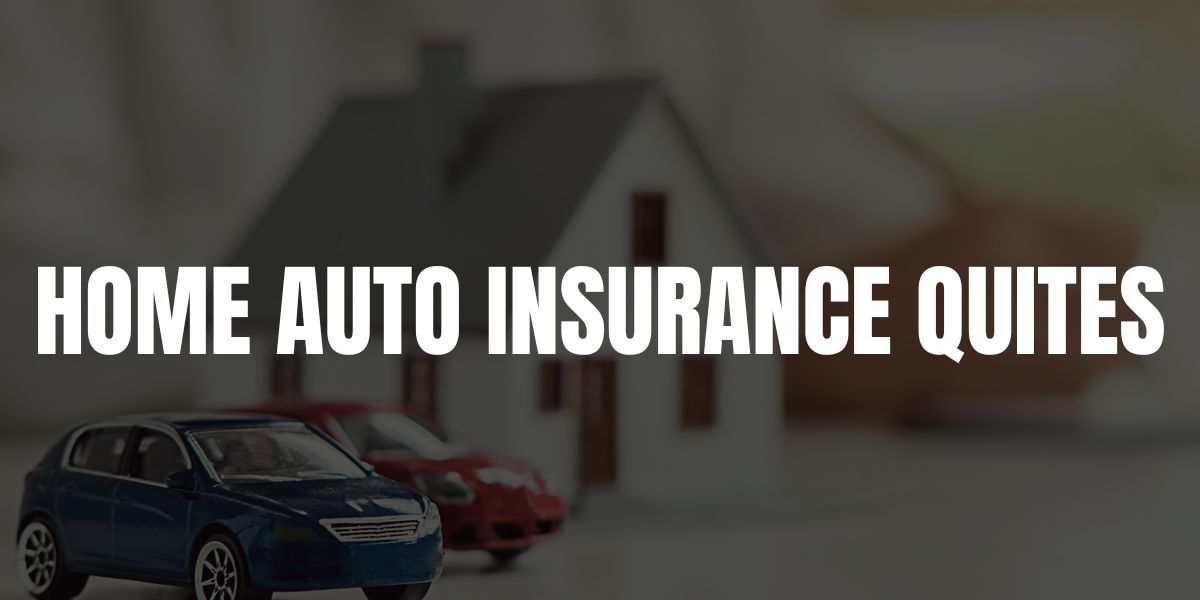 Home Auto Insurance Quotes